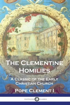 A klementiánus homíliák: A korai keresztény egyház klasszikusa - The Clementine Homilies: A Classic of the Early Christian Church