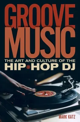 Groove Music: A hip-hop DJ művészete és kultúrája - Groove Music: The Art and Culture of the Hip-Hop DJ
