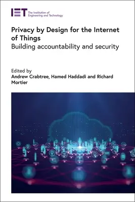 Privacy by Design for the Internet of Things: Az elszámoltathatóság és a biztonság megteremtése - Privacy by Design for the Internet of Things: Building Accountability and Security