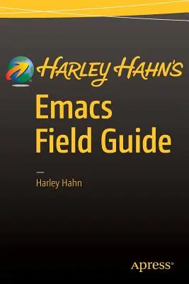 Harley Hahn Emacs Field Guide (Harley Hahn Emacs terepkalauza) - Harley Hahn's Emacs Field Guide