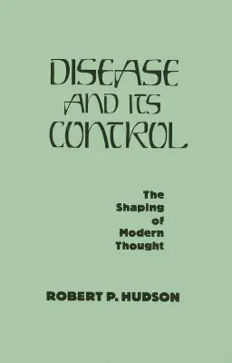 A betegség és annak megfékezése: A modern gondolkodás formálása - Disease and Its Control: The Shaping of Modern Thought