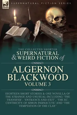 Algernon Blackwood összegyűjtött rövidebb természetfeletti és furcsa regényei 3. kötet: Tizennyolc novella és egy novella a furcsa és szokatlan történetekről Inc. - The Collected Shorter Supernatural & Weird Fiction of Algernon Blackwood Volume 3: Eighteen Short Stories & One Novella of the Strange and Unusual Inc