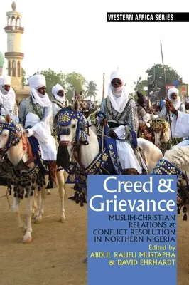 Hitvallás és sérelem: Muszlim-keresztény kapcsolatok és konfliktusmegoldás Észak-Nigériában - Creed & Grievance: Muslim-Christian Relations & Conflict Resolution in Northern Nigeria