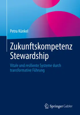 Zukunftskompetenz Stewardship: Vitale Und Resiliente Systeme Durch Transformative Fhrung