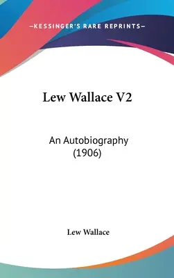 Lew Wallace V2: Önéletrajz (1906) - Lew Wallace V2: An Autobiography (1906)