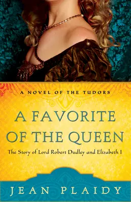 A királynő kedvence: Lord Robert Dudley és I. Erzsébet története - A Favorite of the Queen: The Story of Lord Robert Dudley and Elizabeth I