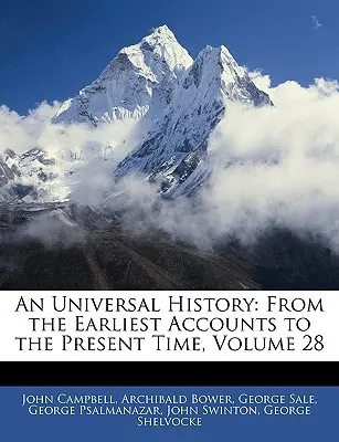 Egy egyetemes történelem: A legkorábbi beszámolóktól napjainkig, 28. kötet - An Universal History: From the Earliest Accounts to the Present Time, Volume 28