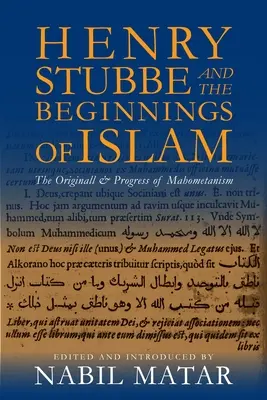 Henry Stubbe és az iszlám kezdetei: A mahometanizmus eredete és fejlődése - Henry Stubbe and the Beginnings of Islam: The Originall & Progress of Mahometanism