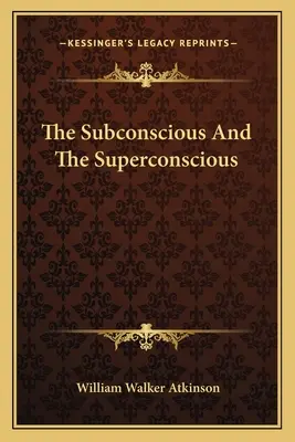 A tudatalatti és a tudatalattifeletti - The Subconscious And The Superconscious