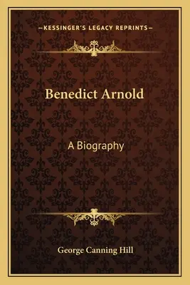 Benedict Arnold: Arnold Arnold Arnold: Egy életrajz - Benedict Arnold: A Biography