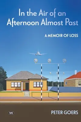 Egy majdnem elmúlt délután levegőjében: A veszteség emlékei - In the Air of an Afternoon Almost Past: A memoir of loss