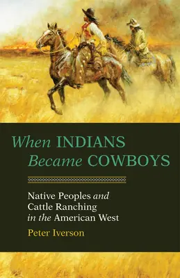 Amikor az indiánokból cowboyok lettek: Az őslakosok és a szarvasmarhatartás az amerikai nyugaton - When Indians Became Cowboys: Native Peoples and Cattle Ranching in the American West