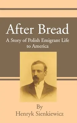 A kenyér után: Egy történet lengyel emigránsok amerikai életéről - After Bread: A Story of Polish Emigrant Life to America