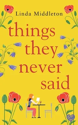 Things They Never Said: Egy érzelmes, felemelő románc - Things They Never Said: An emotional, uplifting romance