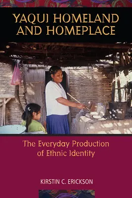 Yaqui haza és szülőföld: Az etnikai identitás mindennapi előállítása - Yaqui Homeland and Homeplace: The Everyday Production of Ethnic Identity