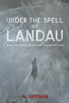 Landau bűvöletében: Landau: Amikor az elméleti fizika sorsokat formált - Under the Spell of Landau: When Theoretical Physics Was Shaping Destinies