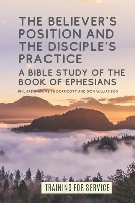 A hívő helyzete és a tanítvány gyakorlata: A Bible Study of the Book of Ephesians (Bibliai tanulmány az Efézusiakhoz írt levélről) - The Believer's Position and the Disciple's Practice: A Bible Study of the Book of Ephesians