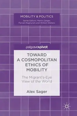 A mobilitás kozmopolita etikája felé: A világ migráns szemszögből való szemlélete - Toward a Cosmopolitan Ethics of Mobility: The Migrant's-Eye View of the World