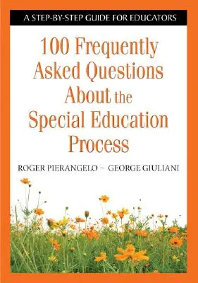 100 gyakran ismételt kérdés a sajátos nevelési folyamatról: Lépésről lépésre útmutató pedagógusoknak - 100 Frequently Asked Questions about the Special Education Process: A Step-By-Step Guide for Educators