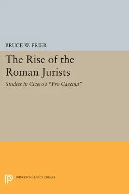 A római jogászok felemelkedése: Tanulmányok Cicero Pro Caecina című művéből - The Rise of the Roman Jurists: Studies in Cicero's Pro Caecina