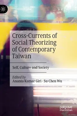 A kortárs tajvani társadalomelmélet keresztáramlatai: Én, kultúra és társadalom - Cross-Currents of Social Theorizing of Contemporary Taiwan: Self, Culture and Society