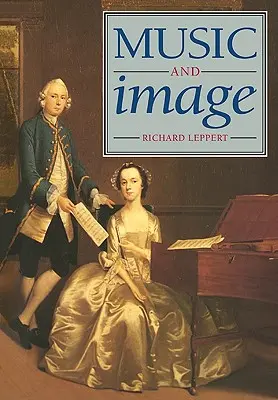 Zene és kép: századi Angliában: Háztartás, ideológia és szociokulturális formáció a tizennyolcadik századi Angliában - Music and Image: Domesticity, Ideology and Socio-Cultural Formation in Eighteenth-Century England