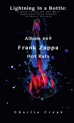 Lightning In a Bottle: A Book Series On the Most Important Rock Albums In Music History Album #69 Frank Zappa Hot Rats