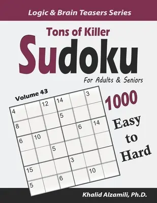 Tons of Killer Sudoku felnőtteknek és időseknek: 1000 könnyűtől a nehéz rejtvényekig - Tons of Killer Sudoku for Adults & Seniors: 1000 Easy to Hard Puzzles