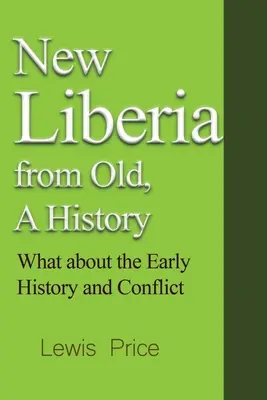 Új Libéria a régiből, egy történelem: Mi a helyzet a korai történelemmel és a konfliktussal - New Liberia from Old, A History: What about the Early History and Conflict