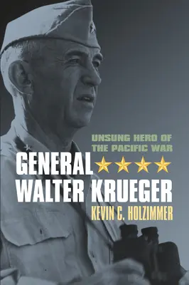 Walter Krueger tábornok: Krueger: A csendes-óceáni háború meg nem énekelt hőse - General Walter Krueger: Unsung Hero of the Pacific War
