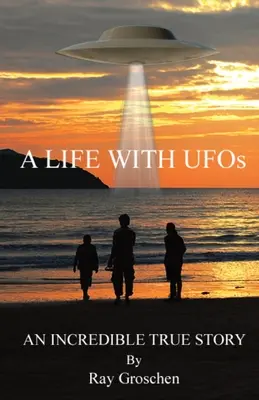 Egy élet az ufókkal: Egy hihetetlen igaz történet - A LIFE WITH UFOs: An Incredible True Story