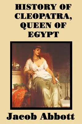 Kleopátra, Egyiptom királynőjének története - History of Cleopatra, Queen of Egypt