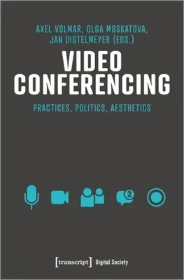 Videokonferencia: Infrastruktúrák, gyakorlatok, esztétika - Video Conferencing: Infrastructures, Practices, Aesthetics