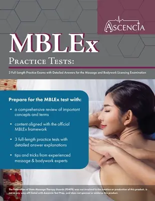 MBLEx gyakorlati tesztek: 3 teljes hosszúságú gyakorlati vizsga részletes válaszokkal a masszázs és testmunka licencvizsgához - MBLEx Practice Tests: 3 Full-Length Practice Exams with Detailed Answers for the Massage and Bodywork Licensing Examination