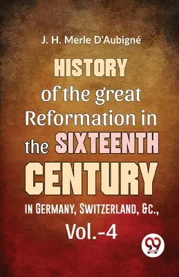 A nagy reformáció története a tizenhatodik században Németországban, Svájcban stb. vol.-4. - History Of The great Reformation In The Sixteenth Century in Germany, Switzerland, &c., vol.-4