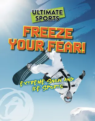 Fagyaszd le a félelmed!: Extrém havas és jeges sportok - Freeze Your Fear!: Extreme Snow and Ice Sports