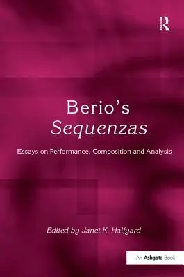 Berio szekvenciái: Esszék az előadásról, a zeneszerzésről és az elemzésről. - Berio's Sequenzas: Essays on Performance, Composition and Analysis