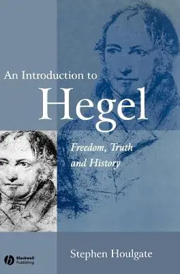 Bevezetés Hegelbe: Freedom, Truth and History - An Introduction to Hegel: Freedom, Truth and History