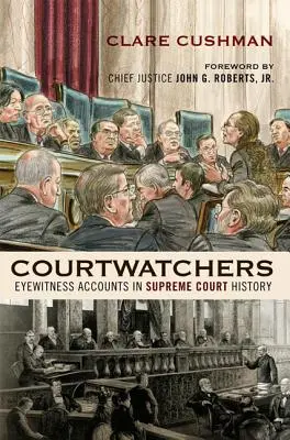 Courtwatchers: Szemtanúk beszámolói a Legfelsőbb Bíróság történetéből - Courtwatchers: Eyewitness Accounts in Supreme Court History