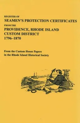 A tengerészek védelmi bizonyítványainak nyilvántartása a Rhode Island-i Providence-i vámkerületből, 1796-1870 - Register of Seamen's Protection Certificates from the Providence, Rhode Island Customs District, 1796-1870