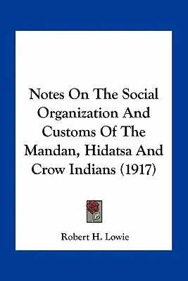 Megjegyzések a mandan, hidatsa és varjú indiánok társadalmi szervezetéről és szokásairól (1917) - Notes On The Social Organization And Customs Of The Mandan, Hidatsa And Crow Indians (1917)