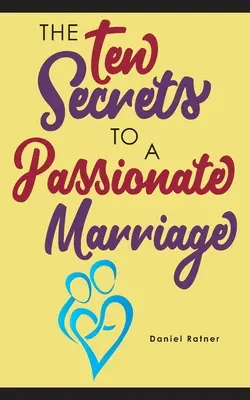 A szenvedélyes házasság tíz titka - The Ten Secrets To A Passionate Marriage