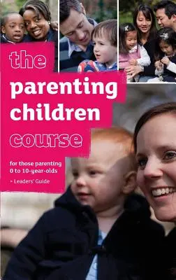 The Parenting Children Course Leaders' Guide - US Edition (A gyermeknevelési tanfolyam vezetői kézikönyvének amerikai kiadása) - The Parenting Children Course Leaders' Guide - US Edition