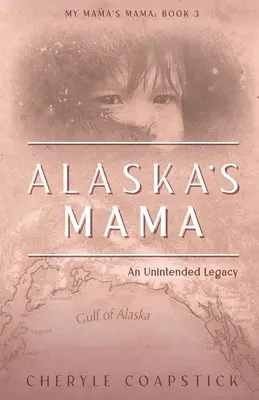 Alaszka mamája: Egy nem kívánt örökség - Alaska's Mama: An Unintended Legacy