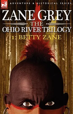 Az Ohio folyó trilógia 1: Betty Zane - The Ohio River Trilogy 1: Betty Zane