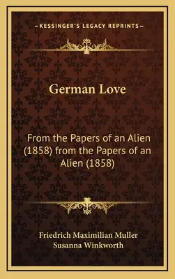 Német szerelem: Egy idegen irataiból (1858) from the Papers of an Alien (1858) - German Love: From the Papers of an Alien (1858) from the Papers of an Alien (1858)