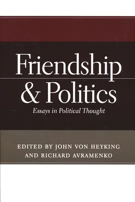 Barátság és politika: Essays in Political Thought - Friendship & Politics: Essays in Political Thought