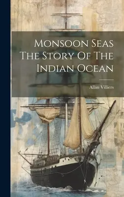 Monsun tengerek Az Indiai-óceán története - Monsoon Seas The Story Of The Indian Ocean