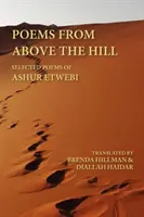 Versek a domb fölött: Ashur Etwebi válogatott versei - Poems from Above the Hill: Selected Poems of Ashur Etwebi