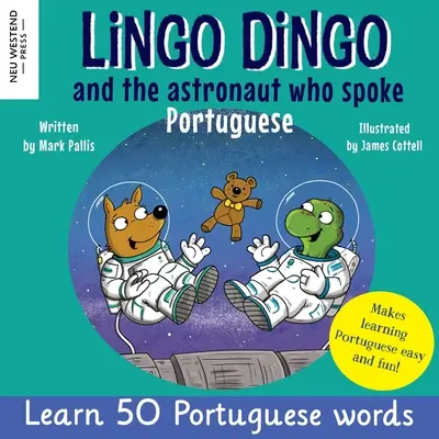 Lingo Dingo és a portugálul beszélő űrhajós: Laugh as you learn Portuguese for kids (Heartwarming bilingual Portuguese English book for childre - Lingo Dingo and the Astronaut who spoke Portuguese: Laugh as you learn Portuguese for kids (Heartwarming bilingual Portuguese English book for childre
